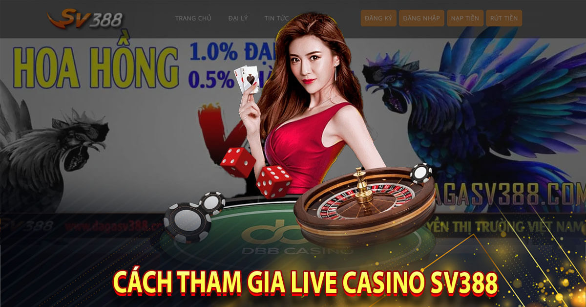 Cách tham gia Live Casino SV388 