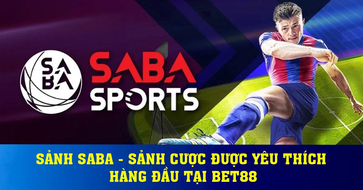 Sảnh Saba - Sảnh Cược Được Yêu Thích Hàng Đầu Tại BET88